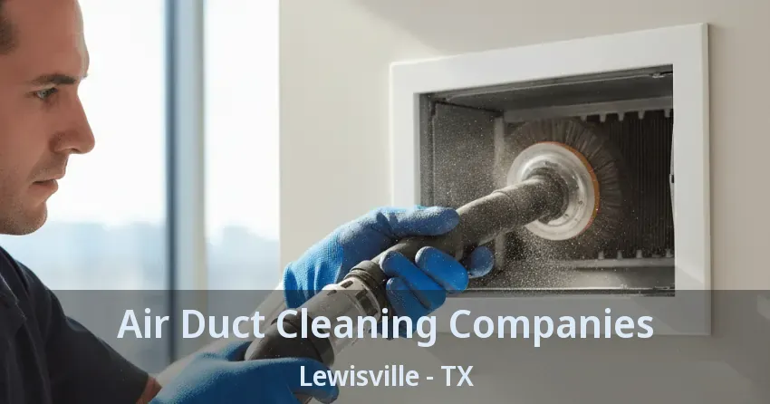 Air Duct Cleaning Companies Lewisville - TX
