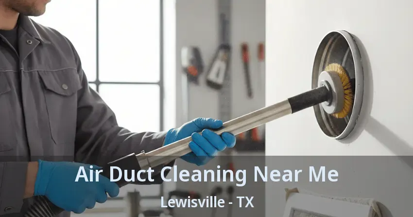 Air Duct Cleaning Near Me Lewisville - TX