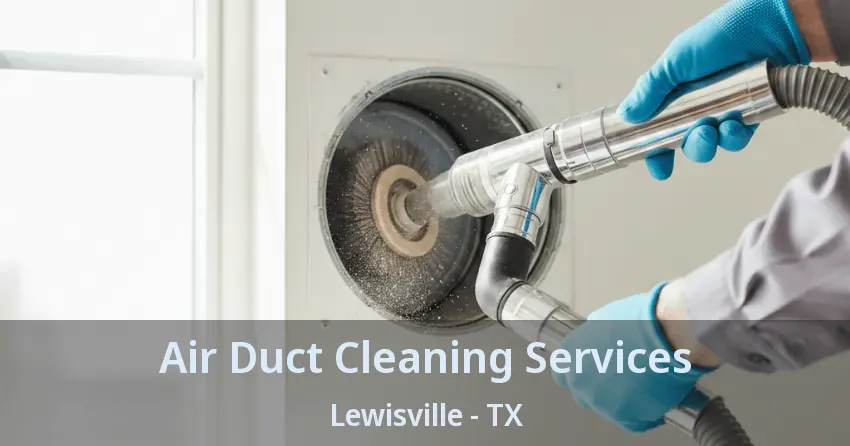 Air Duct Cleaning Services Lewisville - TX