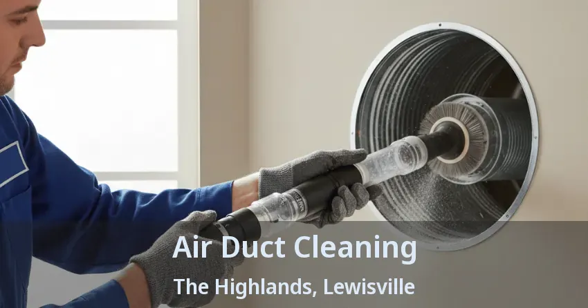 Air Duct Cleaning The Highlands, Lewisville - TX