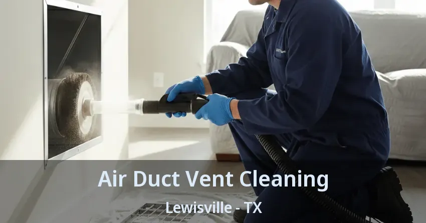 Air Duct Vent Cleaning Lewisville - TX