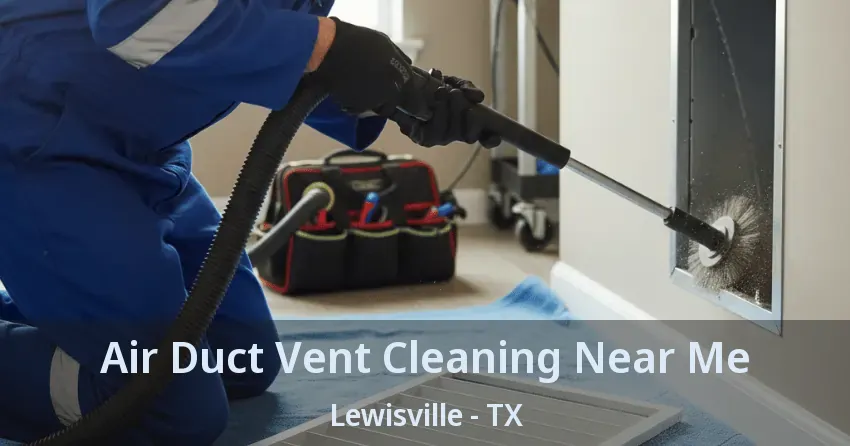 Air Duct Vent Cleaning Near Me Lewisville - TX