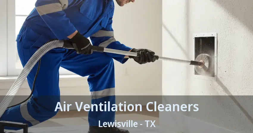 Air Ventilation Cleaners Lewisville - TX