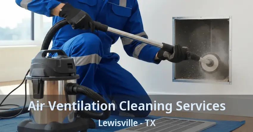Air Ventilation Cleaning Services Lewisville - TX