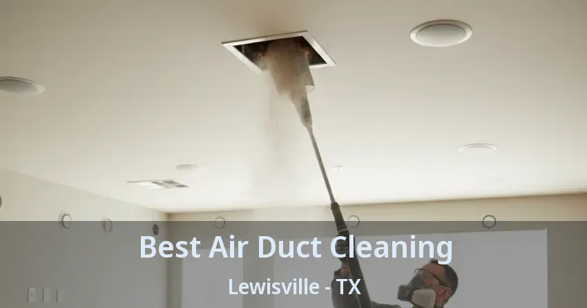 Best Air Duct Cleaning Lewisville - TX