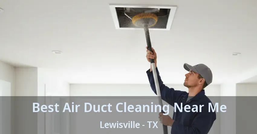 Best Air Duct Cleaning Near Me Lewisville - TX