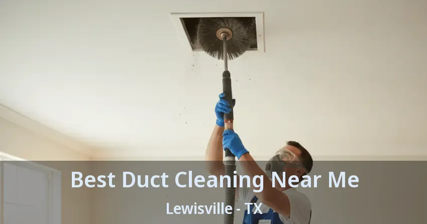 Best Duct Cleaning Near Me Lewisville - TX