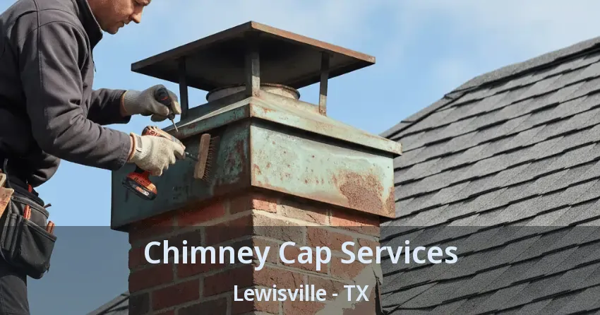 Chimney Cap Services Lewisville - TX