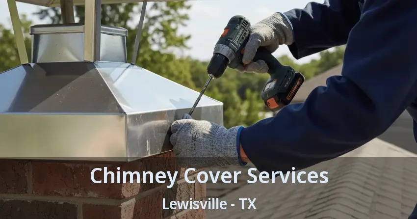 Chimney Cover Services Lewisville - TX