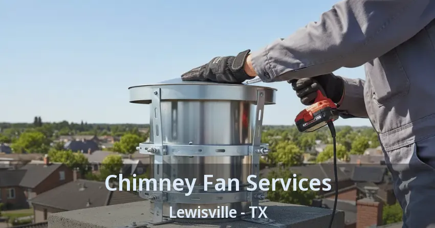 Chimney Fan Services Lewisville - TX Chimney Fan Services Lewisville - TX