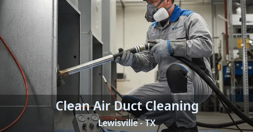 Clean Air Duct Cleaning Lewisville - TX