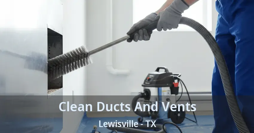 Clean Ducts And Vents Lewisville - TX