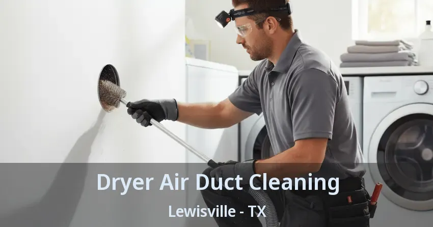 Dryer Air Duct Cleaning Lewisville - TX Dryer Air Duct Cleaning Lewisville - TX