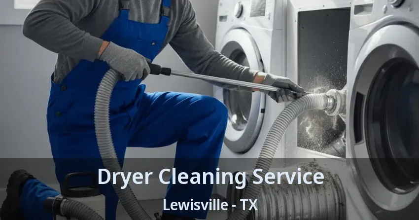 Dryer Cleaning Service Lewisville - TX Dryer Cleaning Service Lewisville - TX