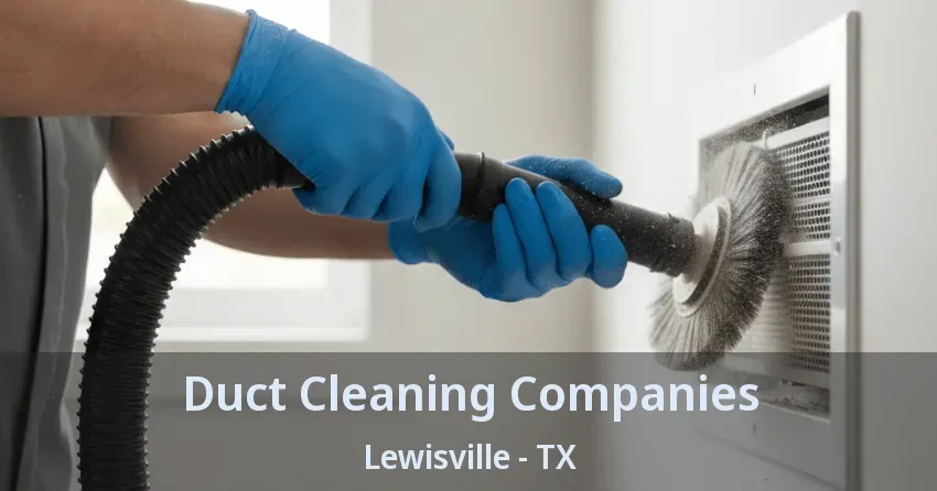 Duct Cleaning Companies Lewisville - TX