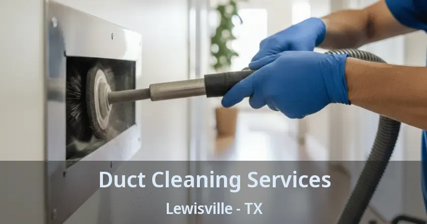 Duct Cleaning Services Lewisville - TX