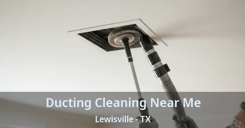 Ducting Cleaning Near Me Lewisville - TX