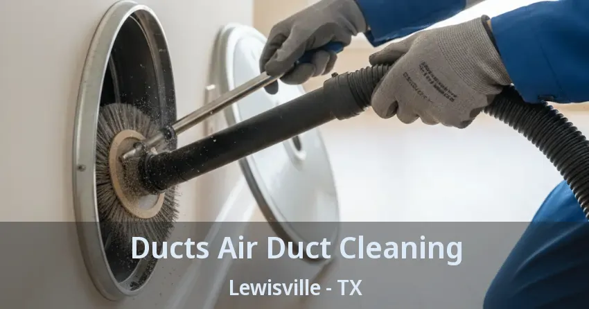 Ducts Air Duct Cleaning Lewisville - TX