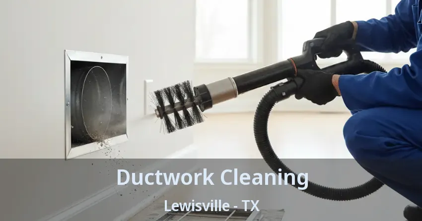 Ductwork Cleaning Lewisville - TX