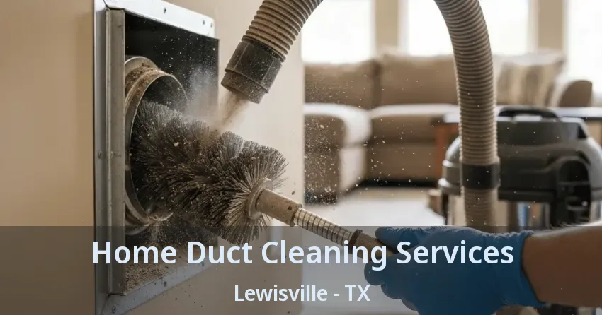 Home Duct Cleaning Services Lewisville - TX
