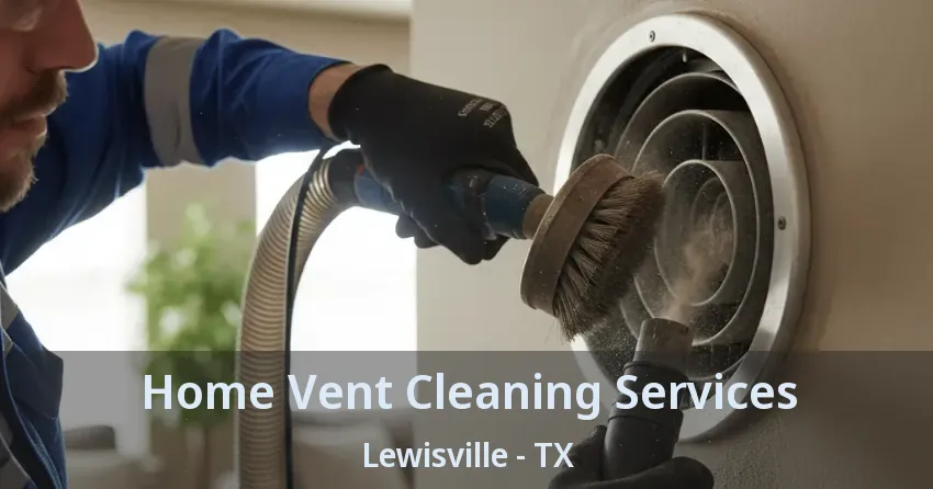 Home Vent Cleaning Services Lewisville - TX