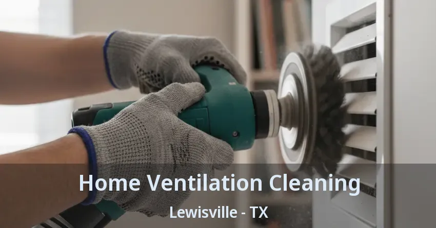 Home Ventilation Cleaning Lewisville - TX