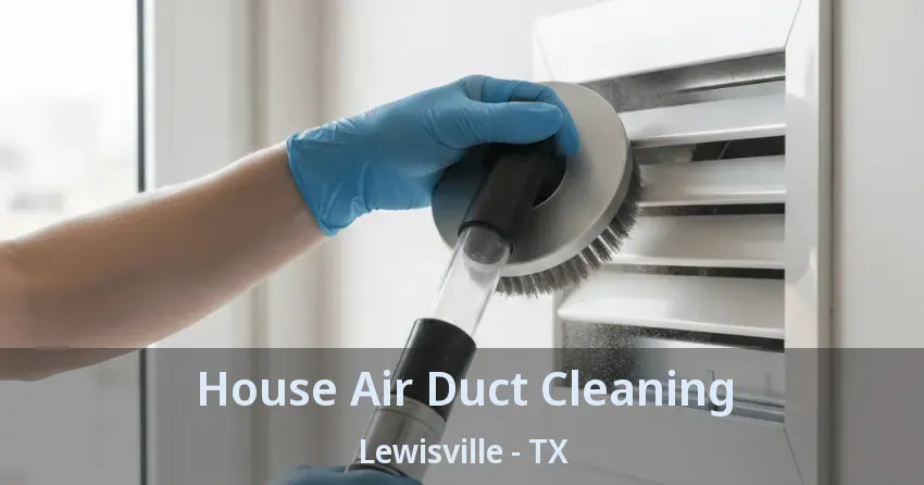 House Air Duct Cleaning Lewisville - TX