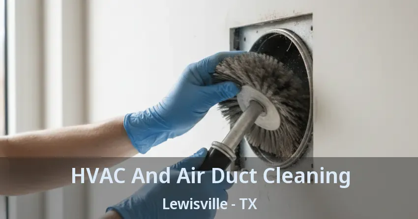 HVAC And Air Duct Cleaning Lewisville - TX