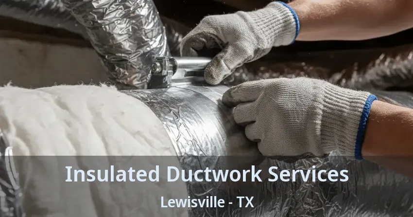 Insulated Ductwork Services Lewisville - TX