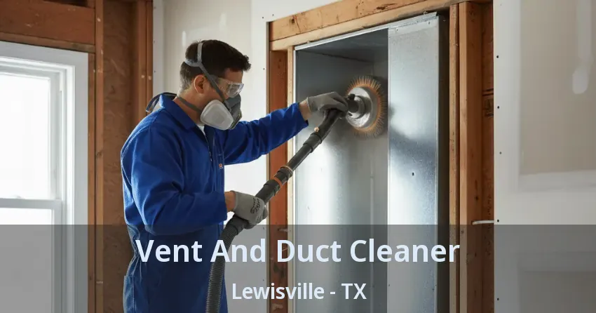 Vent And Duct Cleaner Lewisville - TX Vent And Duct Cleaner Lewisville - TX