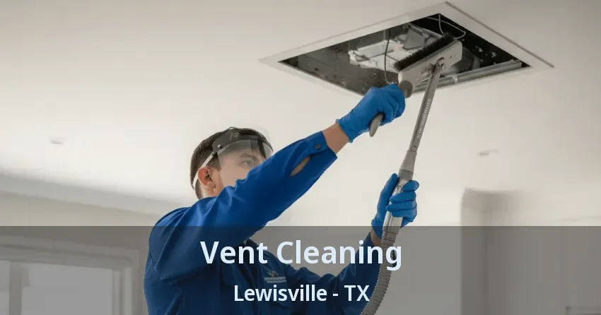 Vent Cleaning Lewisville - TX
