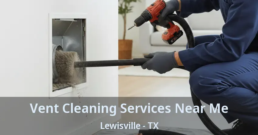 Vent Cleaning Services Near Me Lewisville - TX